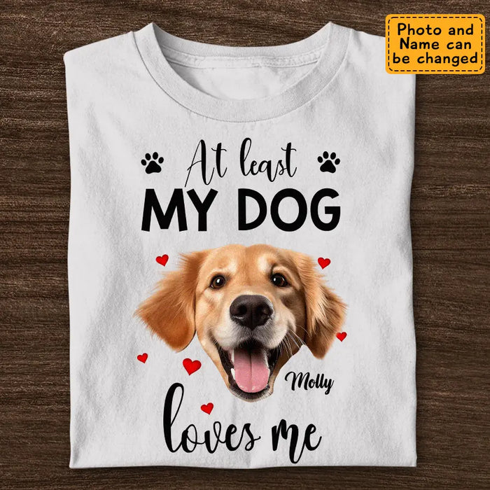 At Least My Dog Loves Me Personalized T-Shirt TS - PT3666