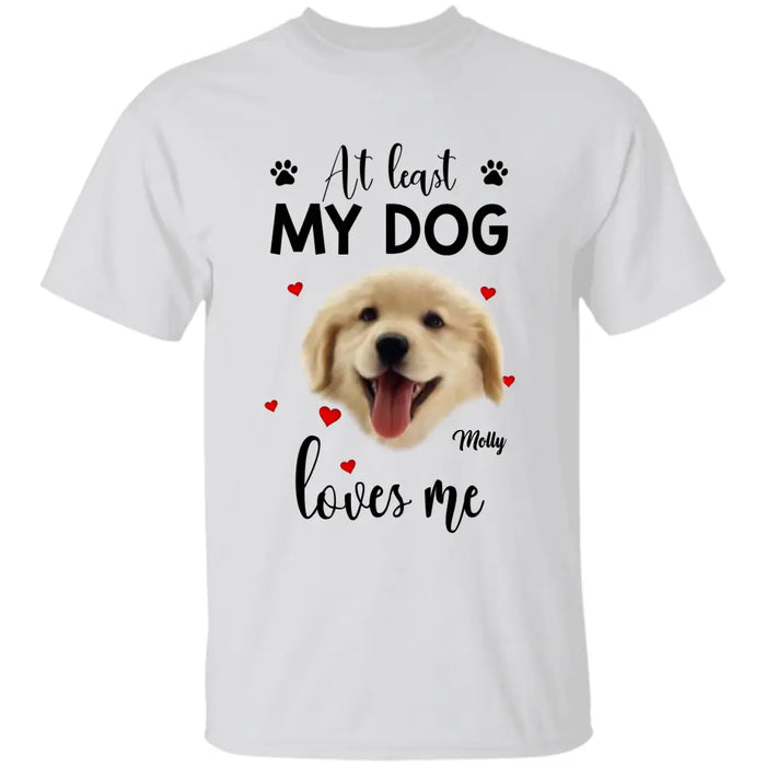 At Least My Dog Loves Me Personalized T-Shirt TS - PT3666