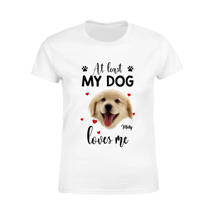 At Least My Dog Loves Me Personalized T-Shirt TS - PT3666