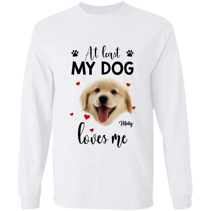 At Least My Dog Loves Me Personalized T-Shirt TS - PT3666