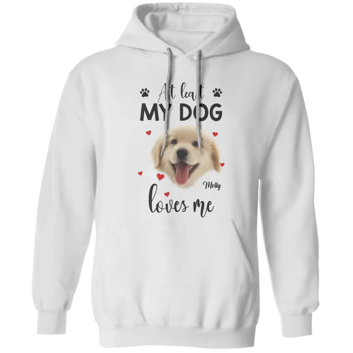 At Least My Dog Loves Me Personalized T-Shirt TS - PT3666