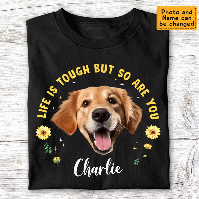 Life Is So Tough But So Are You - Personalized T-Shirt - Dog Lovers TS - TT3655
