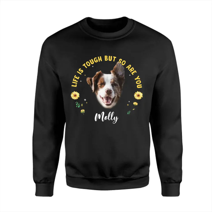 Life Is So Tough But So Are You - Personalized T-Shirt - Dog Lovers TS - TT3655
