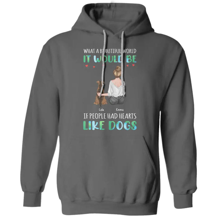 What A Beautiful World It Would Be If People Had Hearts Like Dogs Personalized T-Shirt TS-PT3695