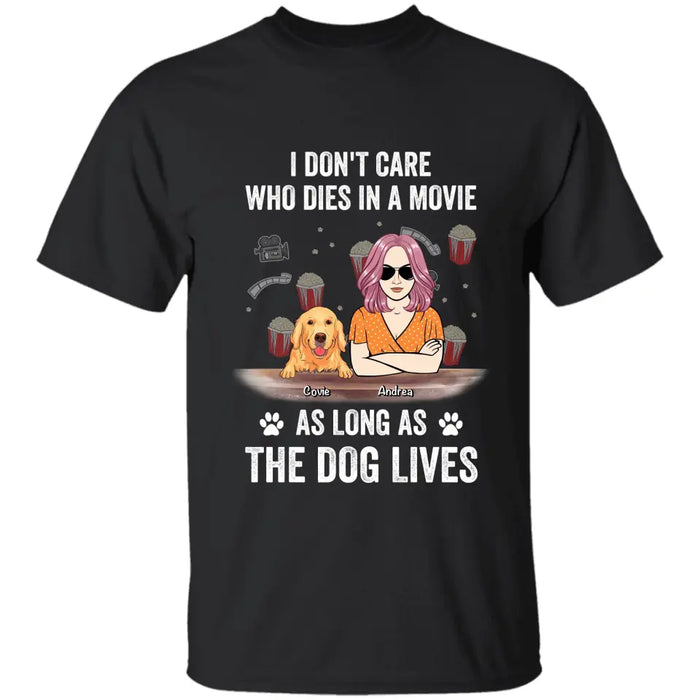 I Don't Care Who Dies In A Movie As Long As The Dog Lives - Personalized T-Shirt TS - PT3513