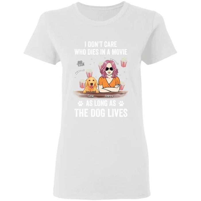 I Don't Care Who Dies In A Movie As Long As The Dog Lives - Personalized T-Shirt TS - PT3513