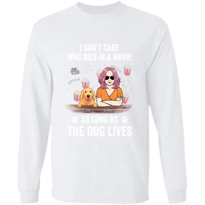 I Don't Care Who Dies In A Movie As Long As The Dog Lives - Personalized T-Shirt TS - PT3513