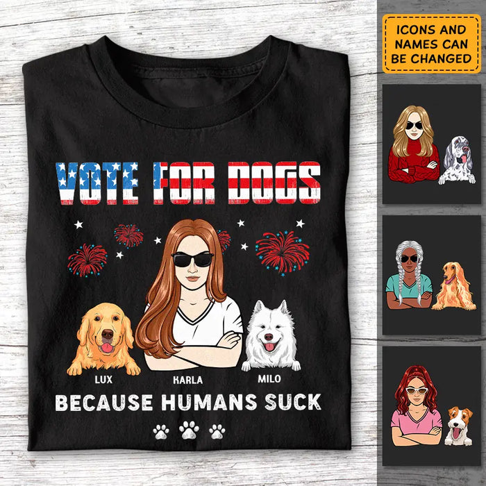 Vote for Dogs Because Human Suck Personalized T-Shirt TS-PT3697