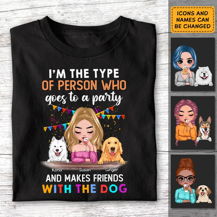 I'm The Type Of Person Who Goes To A Party And Makes Friends With The Dog Personalized T-Shirt TS - PT3708
