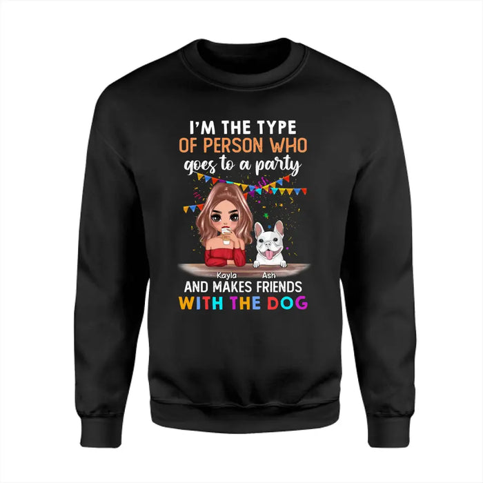 I'm The Type Of Person Who Goes To A Party And Makes Friends With The Dog Personalized T-Shirt TS - PT3708