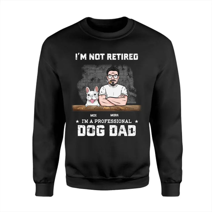 I'm Not Retired I'm A Professional Dog Dad Personalized T-Shirt TS - PT3714