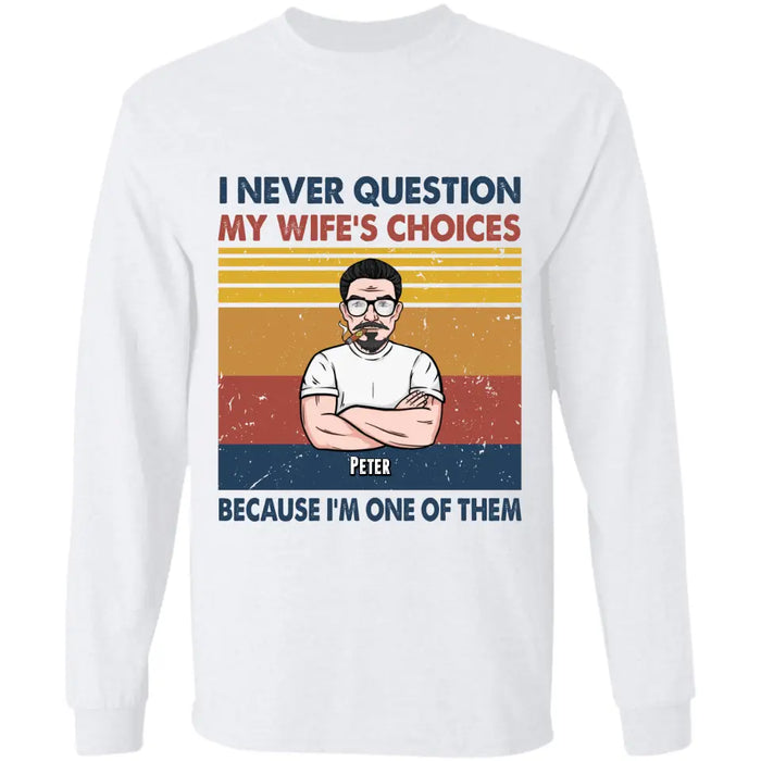 I Never Question My Wife's Choices - Personalized T-Shirt - Gift For Father's Day TS - PT3741