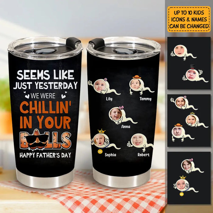 Yesterday We Were Chillin' In Your Balls - Personalized Tumbler - Gift For Father's Day T - TT3735