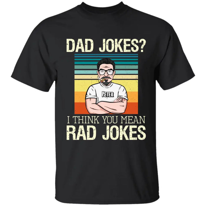 Dad Jokes I Think You Mean Rad Jokes - Personalized T-Shirt TS - PT3546