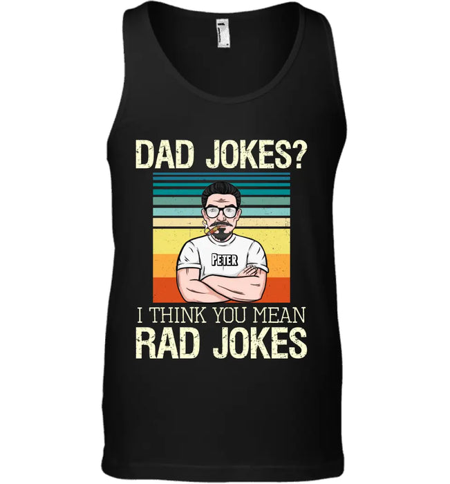 Dad Jokes I Think You Mean Rad Jokes - Personalized T-Shirt TS - PT3546