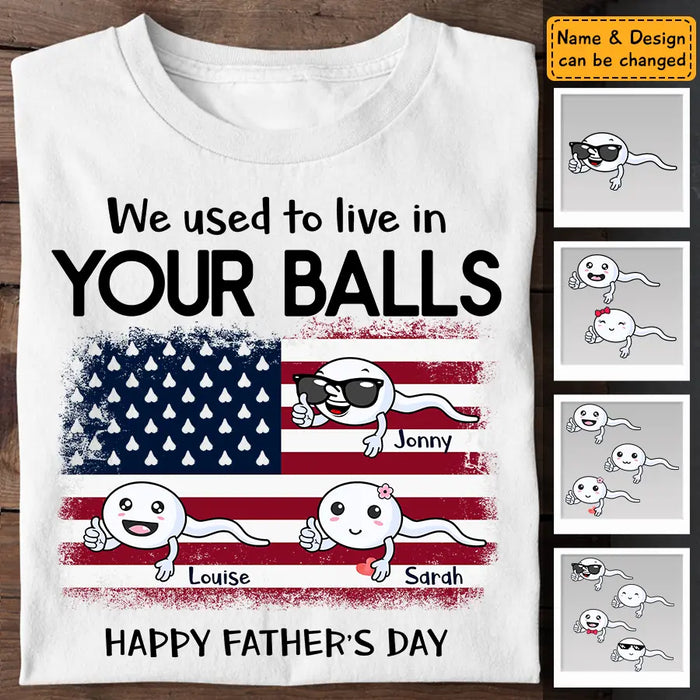 We Used To Live in Your Balls - Personalized Apparel - Gift For Father TS-TT3120