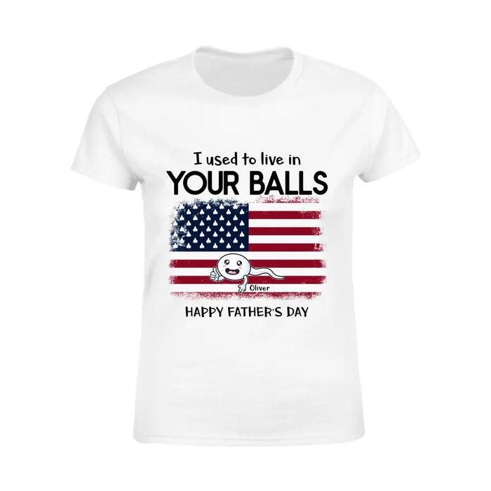 We Used To Live in Your Balls - Personalized Apparel - Gift For Father TS-TT3120