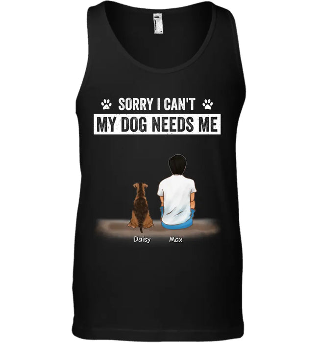 Sorry I Can't My Dog Needs Me - Personalized T-Shirt - Gift For Father's Day TS - PT3784