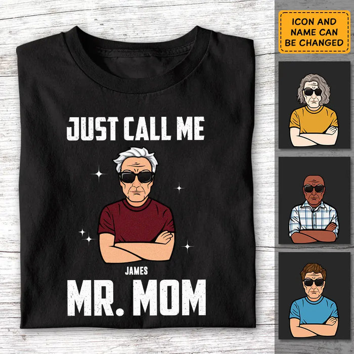 Just Call Me Mr. Mom - Personalized T-Shirt - Gift For Father's Day TS - PT3788