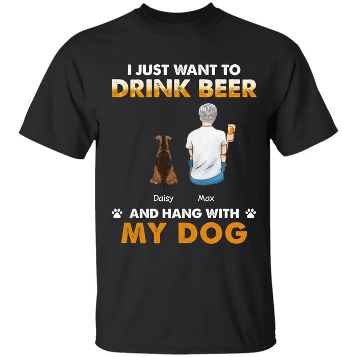 I Just Want To Drink Beer And Hang With My Dog - Personalized T-Shirt - Gift For Father's Day TS - PT3294