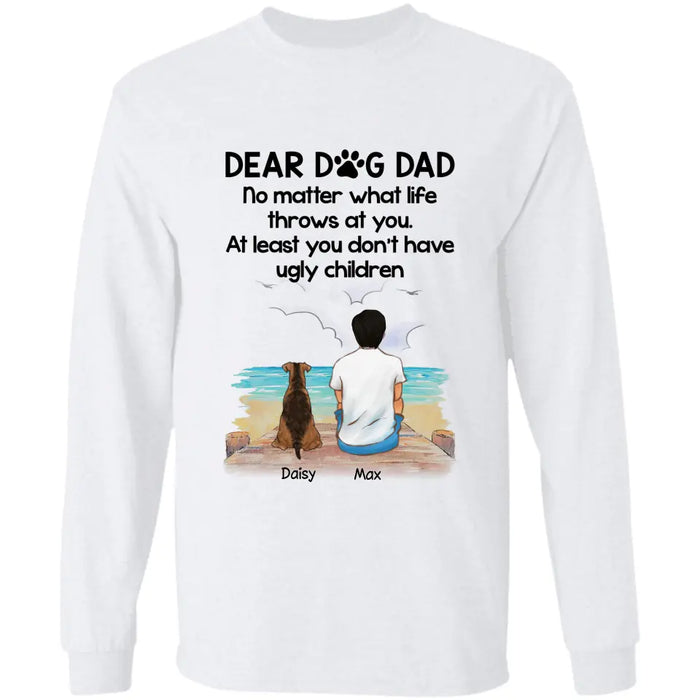 Dear Dog Dad You Don't Have Ugly Children - Personalized T-Shirt - Gift For Father's Day TS - PT3795