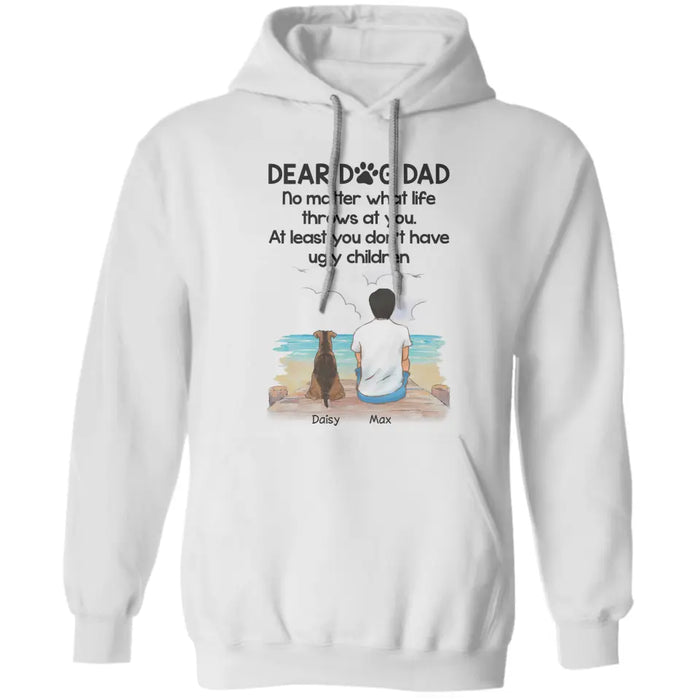 Dear Dog Dad You Don't Have Ugly Children - Personalized T-Shirt - Gift For Father's Day TS - PT3795