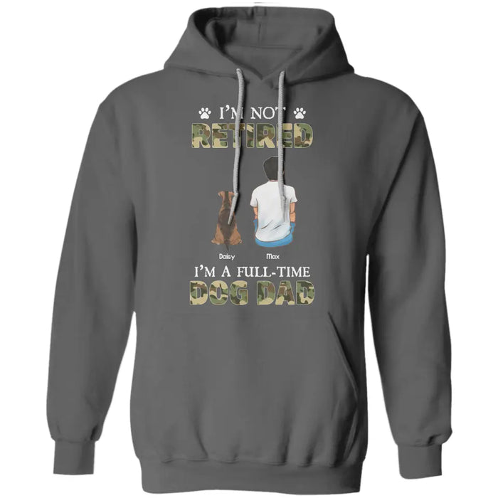 I'm not Retired I'm A Full-Time Dog Dad - Personalized T-Shirt - Dog Lovers TS - TT3801