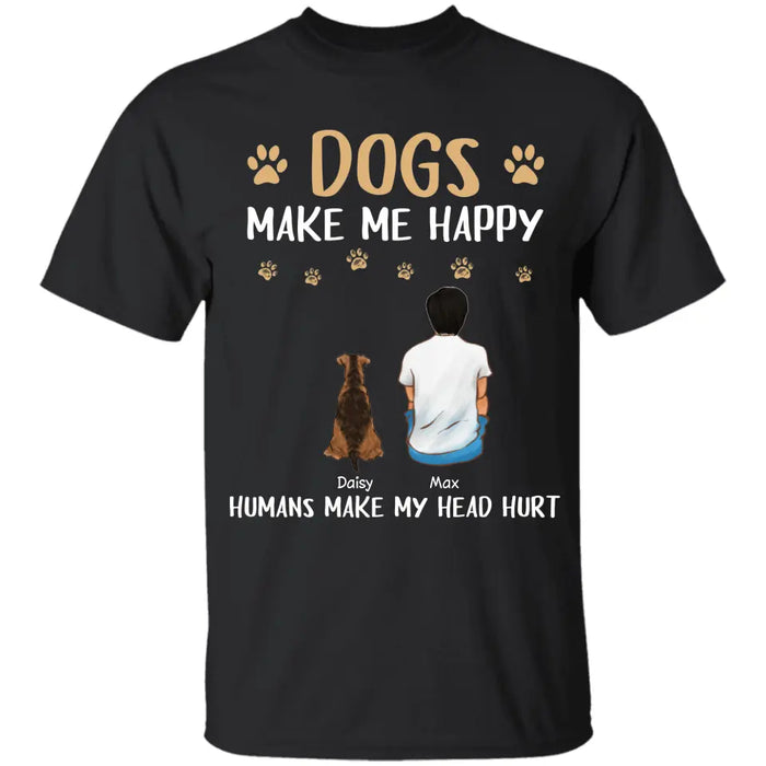 Dogs Make Me Happy Humans Make My Head Hurt - Personalized T-Shirt - Gift For Father's Day TS - PT3809