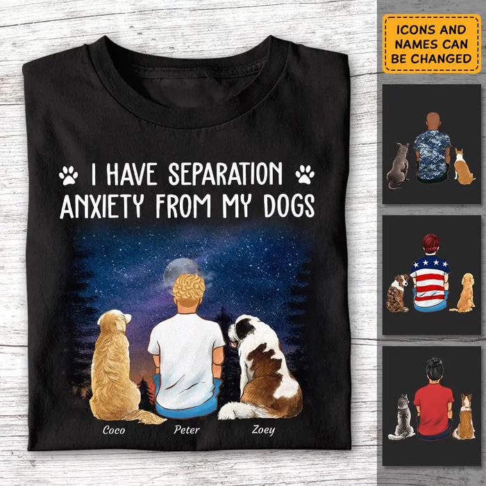 I Have Separation Anxiety From My Dogs- Personalized T-Shirt - Gift For Father's Day TS - PT3820