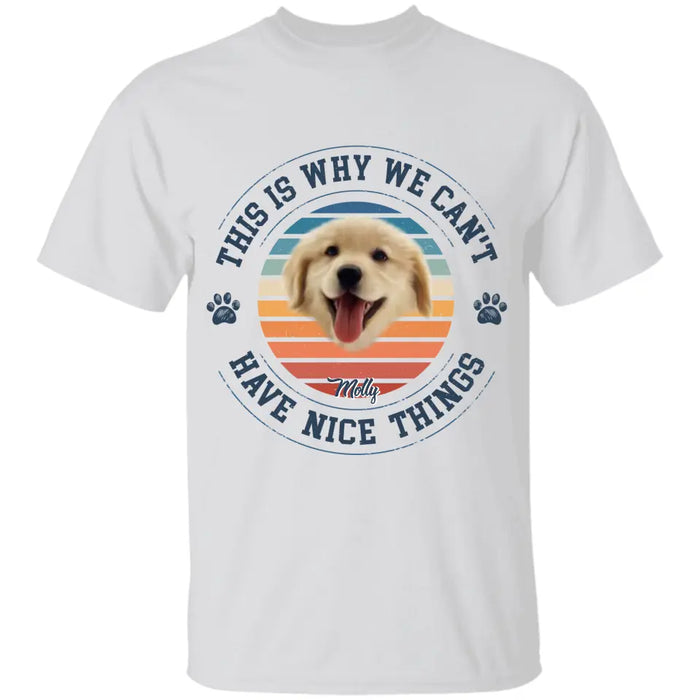 This Is Why We Can't Have Nice Things- Personalized T-Shirt - TS-PT3829