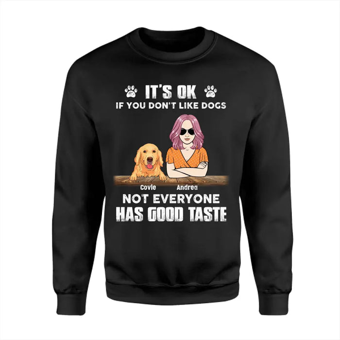 It's Ok If You Don't Like Dogs Not Everyone Has Good Taste - Personalized T-Shirt  TS - PT3832