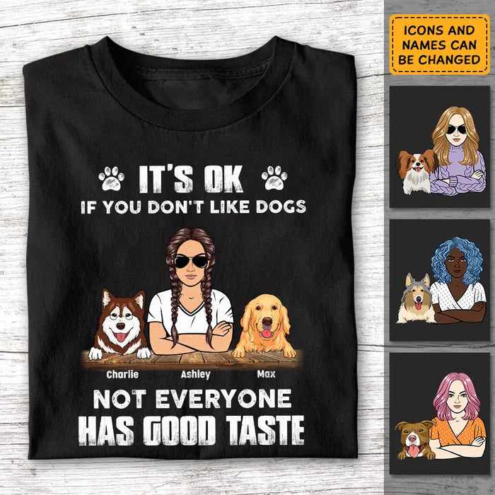 It's Ok If You Don't Like Dogs Not Everyone Has Good Taste - Personalized T-Shirt  TS - PT3832