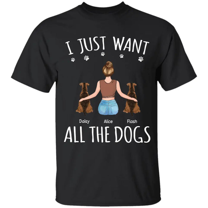 I Just Want All The Dogs - Personalized T-Shirt  TS - PT3833