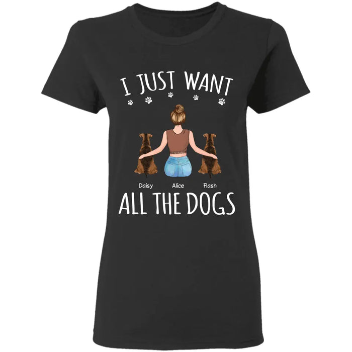 I Just Want All The Dogs - Personalized T-Shirt  TS - PT3833