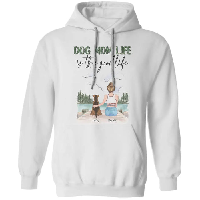 Dog Mom Life Is The Good Life - Personalized T-Shirt TS - PT3830