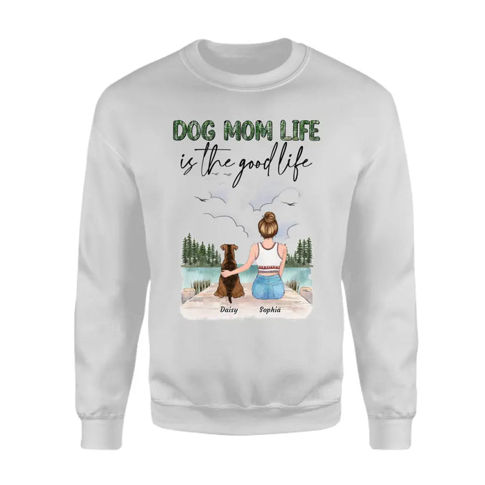 Dog Mom Life Is The Good Life - Personalized T-Shirt TS - PT3830