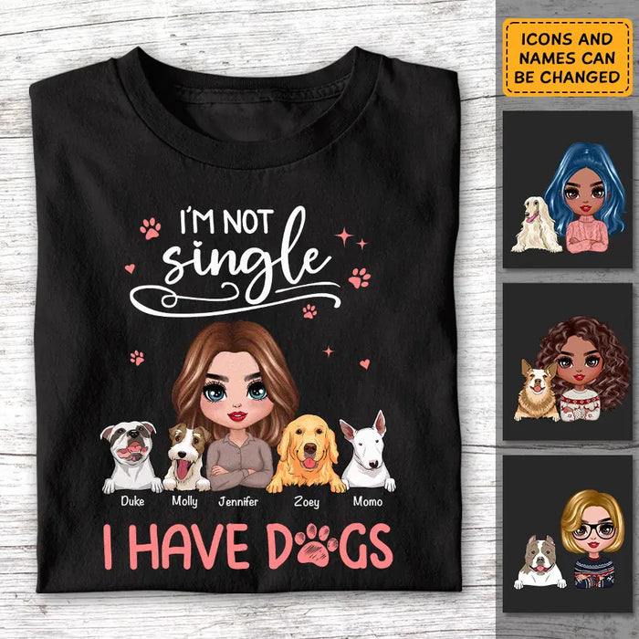 I'm Not Single I Have A Dog- Personalized T-Shirt TS - PT3831