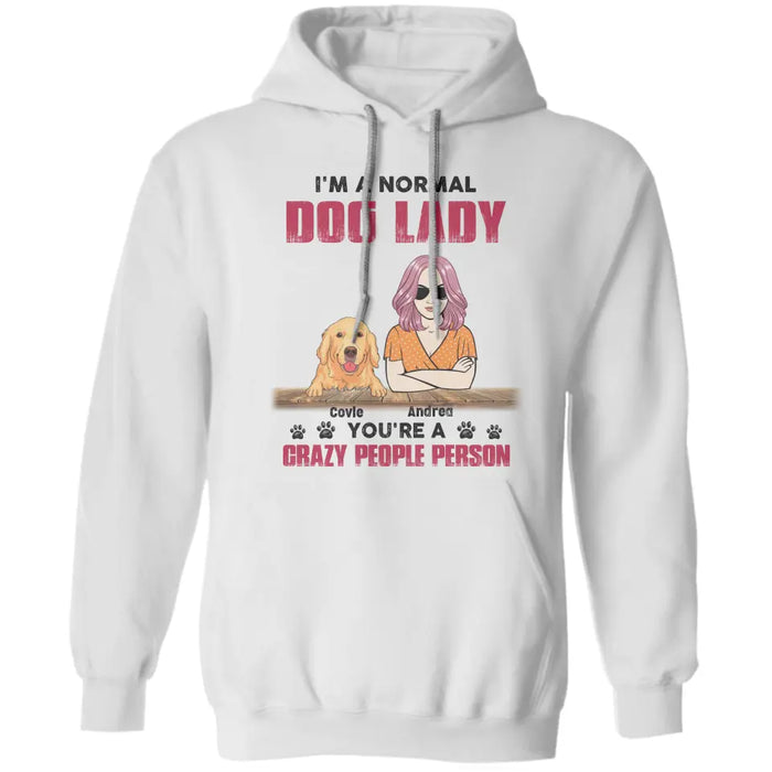 I'm a normal dog lady you're a crazy people person- Personalized T-Shirt  TS - PT3836