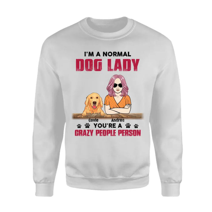 I'm a normal dog lady you're a crazy people person- Personalized T-Shirt  TS - PT3836