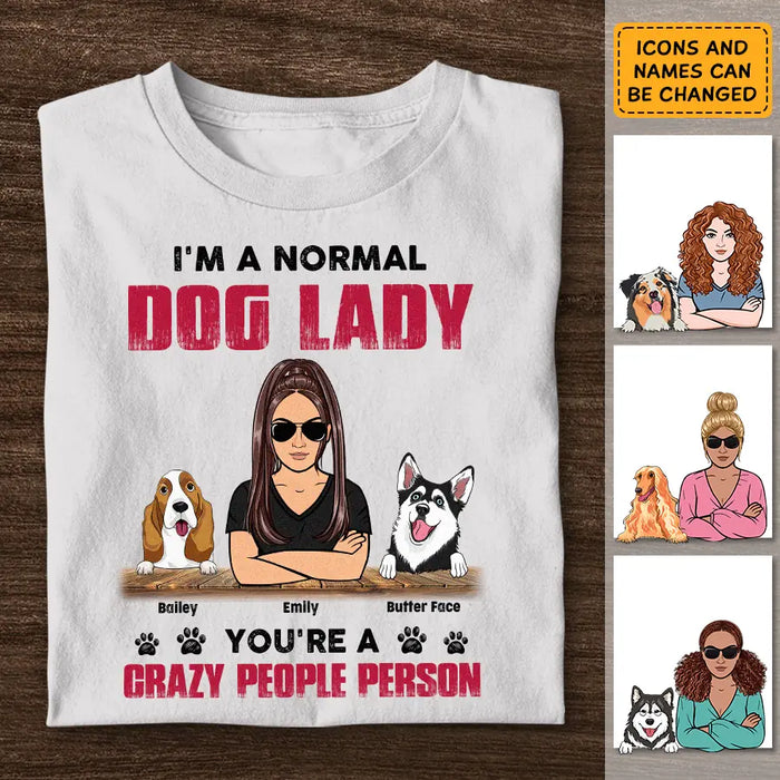 I'm a normal dog lady you're a crazy people person- Personalized T-Shirt  TS - PT3836