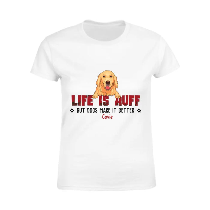 Life Is Ruff But Dogs Make It Better - Personalized T-Shirt - Gift For Father's Day TS - PT3835