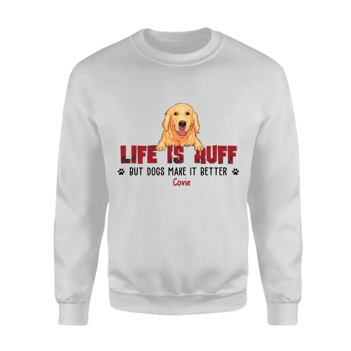 Life Is Ruff But Dogs Make It Better - Personalized T-Shirt - Gift For Father's Day TS - PT3835