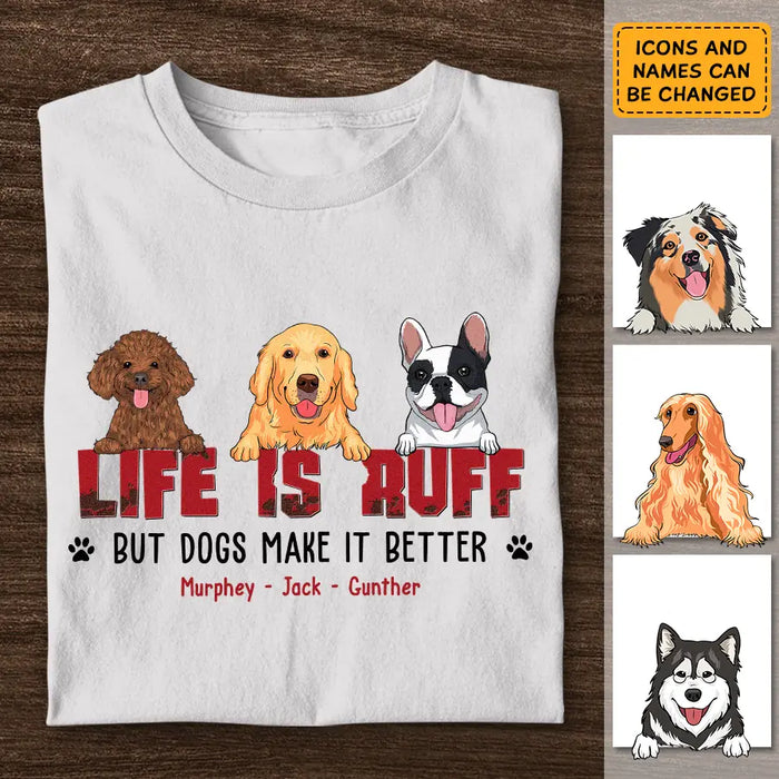 Life Is Ruff But Dogs Make It Better - Personalized T-Shirt - Gift For Father's Day TS - PT3835