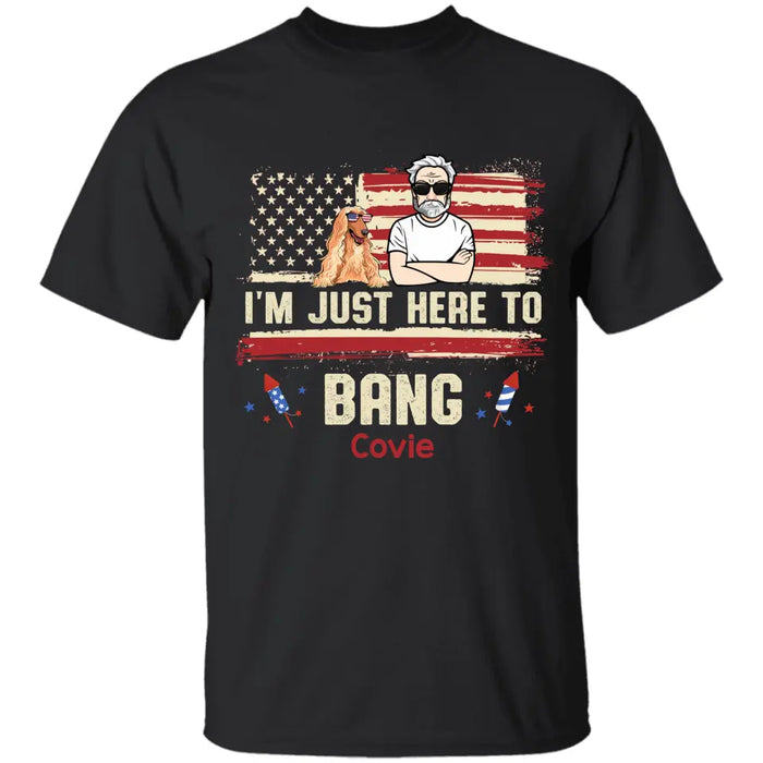 I’m Just Here To Bang - Personalized T-Shirt - 4th July TS - PT3859