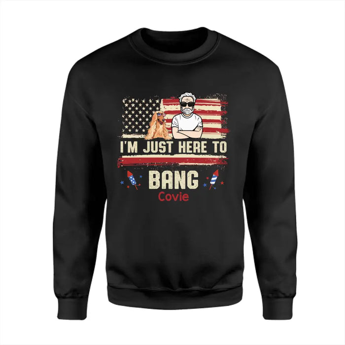 I’m Just Here To Bang - Personalized T-Shirt - 4th July TS - PT3859