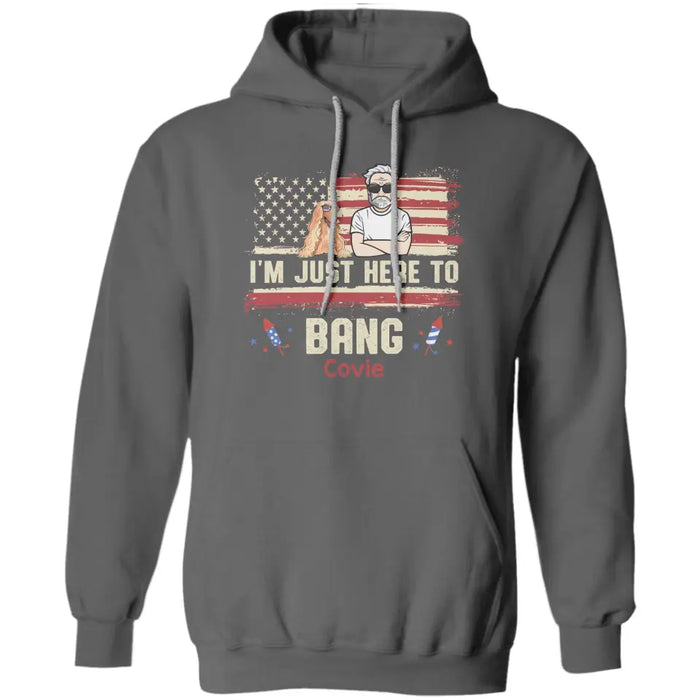 I’m Just Here To Bang - Personalized T-Shirt - 4th July TS - PT3859