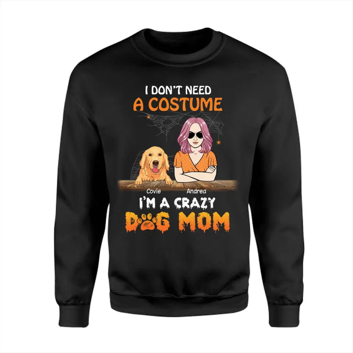 I Don’t Need A Costume I’m A Crazy Dog Mom- Personalized T-Shirt - Halloween TS - PT3861