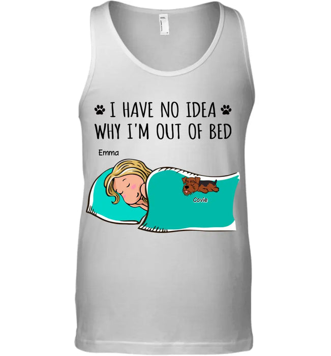 I Have No Idea Why I'm Out Of Bed - Personalized T-Shirt TS-PT3393