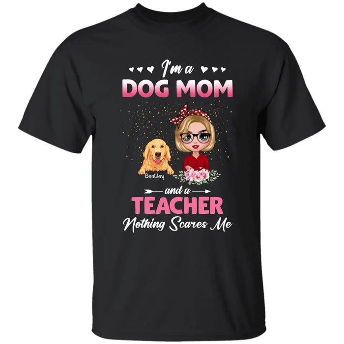 I'm a Dog Mom, Nothing Scares Me - Personalized T-Shirt - Dog Lovers TS - TT3537