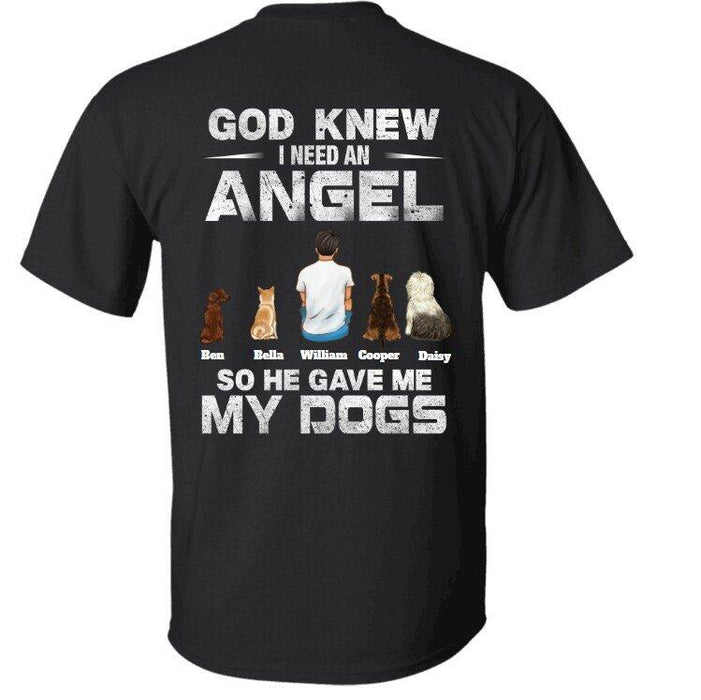 "God knew I needed an angel so he gave me my dog" man and dog personalized Back T-shirt